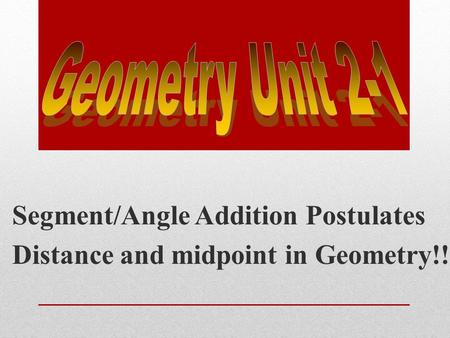 Segment/Angle Addition Postulates Distance and midpoint in Geometry!!