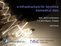 E-Infrastructure for Sensitive biomedical data NeiC 2015 Conference 7.5.2015 Espoo, Finland Antti Pursula.