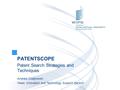 PATENTSCOPE Patent Search Strategies and Techniques Andrew Czajkowski Head, Innovation and Technology Support Section.