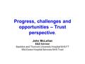 Progress, challenges and opportunities – Trust perspective. John McLellan E&D Adviser Basildon and Thurrock University Hospital NHS FT Mid-Essex Hospital.