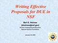 Writing Effective Proposals for DUE in NSF Bert E. Holmes Division Undergraduate Education National Science Foundation January 24, 2009.