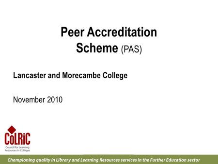 Peer Accreditation Scheme (PAS) Lancaster and Morecambe College November 2010.