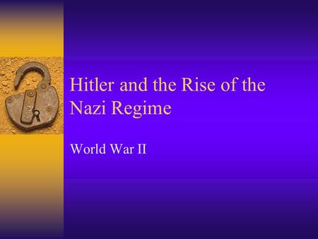 Hitler and the Rise of the Nazi Regime World War II.