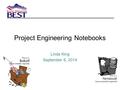 Project Engineering Notebooks Linda King September 6, 2014 This is a Notebook! (some assembly required)