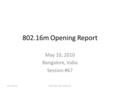 802.16m Opening Report May 10, 2010 Bangalore, India Session #67 2010-05-10IEEE 802.16m-10/0013r1.