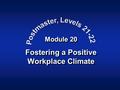 Module 20 Fostering a Positive Workplace Climate.