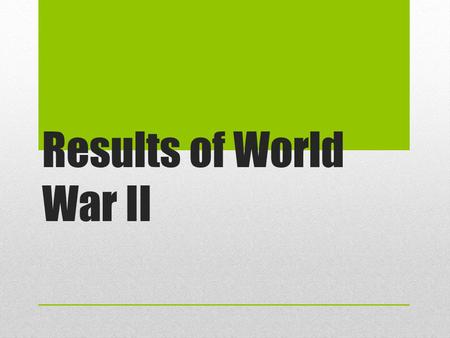 Results of World War II. Surrenders V.E. Day: May 8, 1945 V.J. Day: Japan announces surrender: August 14, 1945 Surrender documents signed: September 2,