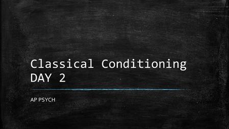 Classical Conditioning DAY 2 AP PSYCH. Review Time is important ▪ Usually must have repeated pairings of the UCS and NS to produce and CR. – If Pavlov.