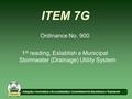 Integrity ♦ Innovation ♦ Accountability ♦ Commitment to Excellence ♦ Teamwork Values 1 ITEM 7G Ordinance No. 900 1 st reading, Establish a Municipal Stormwater.