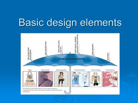 Basic design elements. color  Colour is the perceived character of a surface according to the wavelength of light reflected from it. Colour has three.