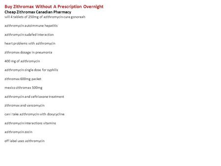 Buy Zithromax Without A Prescription Overnight Cheap Zithromax Canadian Pharmacy will 4 tablets of 250mg of azithromycin cure gonoreah azithromycin autoimmune.