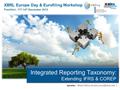 Integrated Reporting Taxonomy: Extending IFRS & COREP Integrated Reporting Taxonomy: Extending IFRS & COREP XBRL Europe Day & Eurofiling Workshop Frankfurt,