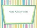 Modal Auxiliary Verbs.