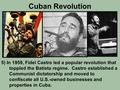 Cuban Revolution 5) In 1959, Fidel Castro led a popular revolution that toppled the Batista regime. Castro established a Communist dictatorship and moved.