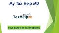 My Tax Help MD Your Cure For Tax Problems. Are You Now Panic From Taxes? Looking For Tax Help? My Tax Help MD will help you to get rid of all taxes issues,