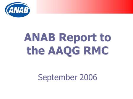 ANAB Report to the AAQG RMC September 2006. 2 CBs Per Program through 30 June 2006.