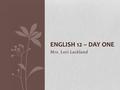 Mrs. Lori Lackland ENGLISH 12 – DAY ONE. Warm Up 1.What are your three most significant strengths? Explain why you chose at least one of them specifically.