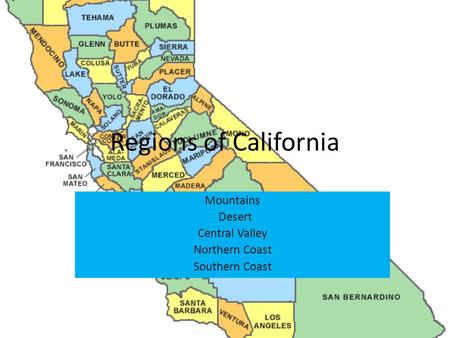 Mountains Desert Central Valley Northern Coast Southern Coast