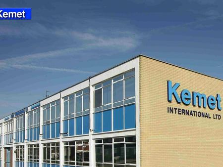 1. Kemet International Ltd Established 1938 Privately owned - main shareholders and directors are descendants of original directors 55 employees based.