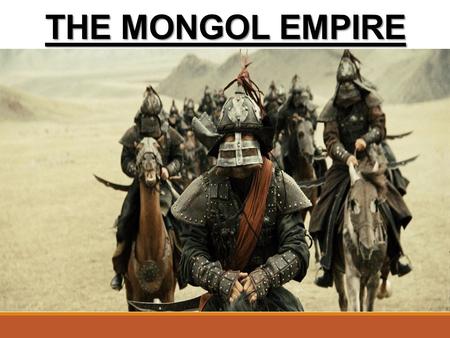 THE MONGOL EMPIRE.