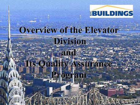 Overview of the Elevator Division and Its Quality Assurance Program January 2006.