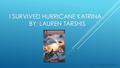 I SURVIVED HURRICANE KATRINA BY: LAUREN TARSHIS By: Cayden Marsellus.