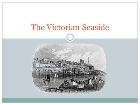 The Victorian Seaside. Why was the seaside holiday so popular? The Bank Holidays Act of 1871 meant that there were four new holidays every year. This.