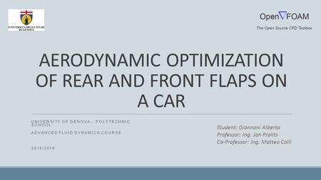 AERODYNAMIC OPTIMIZATION OF REAR AND FRONT FLAPS ON A CAR UNIVERSITY OF GENOVA – POLYTECHNIC SCHOOL ADVANCED FLUID DYNAMICS COURSE 2015/2016 Student: Giannoni.