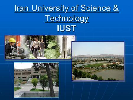 Iran University of Science & Technology IUST. General Information Established: Established: 1929 as Technical College 1975 as University Location: Northeast.