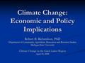 Climate Change: Economic and Policy Implications Robert B. Richardson, PhD Department of Community, Agriculture, Recreation and Resource Studies Michigan.