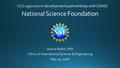 Data Current as of 2014 NSF and USAID: Different Mandates But Mutual Areas of Interest Congressional mandate is scientific research Primary client.