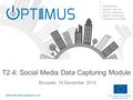 This project is co-funded by the European Union T2.4: Social Media Data Capturing Module Brussels, 16 December 2014.