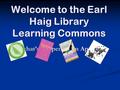 Welcome to the Earl Haig Library Learning Commons See what’s happening in April…