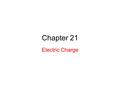 Chapter 21 Electric Charge. 21.2 Electric Charge: