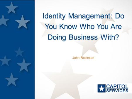 John Robinson Identity Management: Do You Know Who You Are Doing Business With?