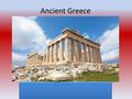 Ancient Greece. Contents Temple 1 Architecture 2 Gods and Goddesses 3 Sculpture 4 Greek Myth 5 Hero 6 Food 7.