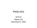 PWE3 WG IETF 55 Atlanta, GA November 21, 2002. Agenda (cont.) *1300-1310 Administrivia (PWE3-IETF55-danny.ppt) *1310-1325 PWE3 Architecture -- Stewart.