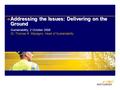 Addressing the Issues: Delivering on the Ground Sustainability, 2 October 2008 Dr. Thomas R. Macagno, Head of Sustainability.