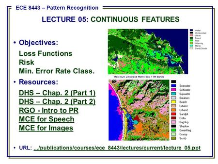 Objectives: Loss Functions Risk Min. Error Rate Class. Resources: DHS – Chap. 2 (Part 1) DHS – Chap. 2 (Part 2) RGO - Intro to PR MCE for Speech MCE for.