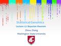 Statistical Genomics Zhiwu Zhang Washington State University Lecture 27: Bayesian theorem.