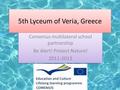 5th Lyceum of Veria, Greece Comenius multilateral school partnership Be Alert! Protect Nature! 2011-2013 Comenius multilateral school partnership Be Alert!