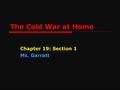 The Cold War at Home Chapter 19: Section 1 Ms. Garratt.