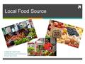  Local Food Source Created By: Katie Foster LGHS Nutrition and Food Science Revised April 2015.