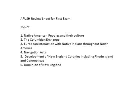 APUSH Review Sheet for First Exam Topics: 1. Native American Peoples and their culture 2. The Columbian Exchange 3. European Interaction with Native Indians.