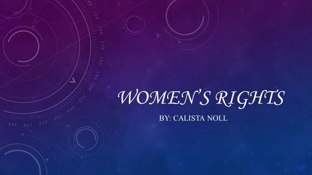 WOMEN’S RIGHTS BY: CALISTA NOLL. SENECA FALLS CONVENTION The Seneca Falls Convention was the first women's rights convention. It advertised itself as.