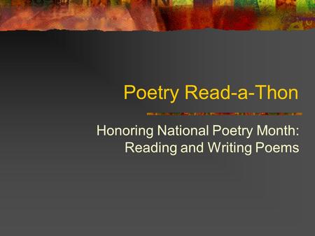 Poetry Read-a-Thon Honoring National Poetry Month: Reading and Writing Poems.