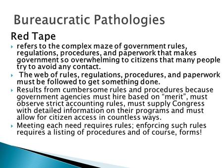 Red Tape  refers to the complex maze of government rules, regulations, procedures, and paperwork that makes government so overwhelming to citizens that.