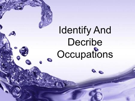 Page 1 Identify And Decribe Occupations. Page 2 Accountant A person that works with the money and accounts of the company.