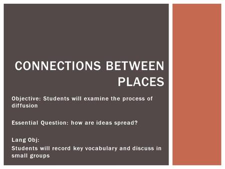 Objective: Students will examine the process of diffusion Essential Question: how are ideas spread? Lang Obj: Students will record key vocabulary and discuss.