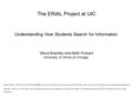 The ERIAL Project at UIC Understanding How Students Search for Information Steve Brantley and Beth Pickard University of Illinois at Chicago Interviewer: